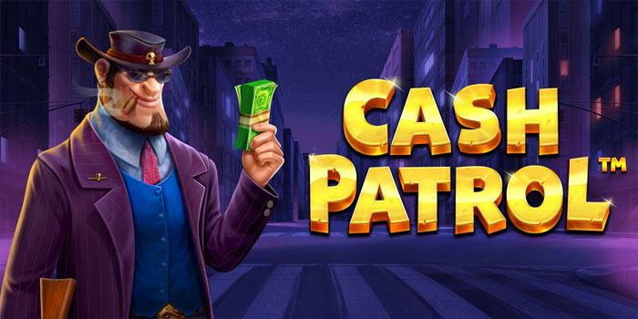 Strategi Khusus Slot Cash Patrol Biar Gacor Terus